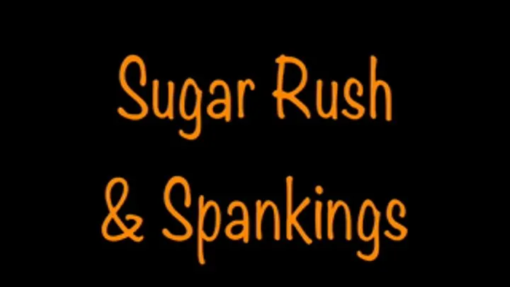 Sugar Rush & Spankings