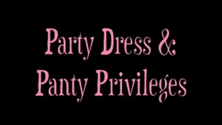 Party Dress and Panty Privileges: