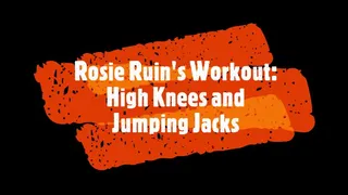 Rosie Ruin's Workout: High Knees and Jumping Jacks