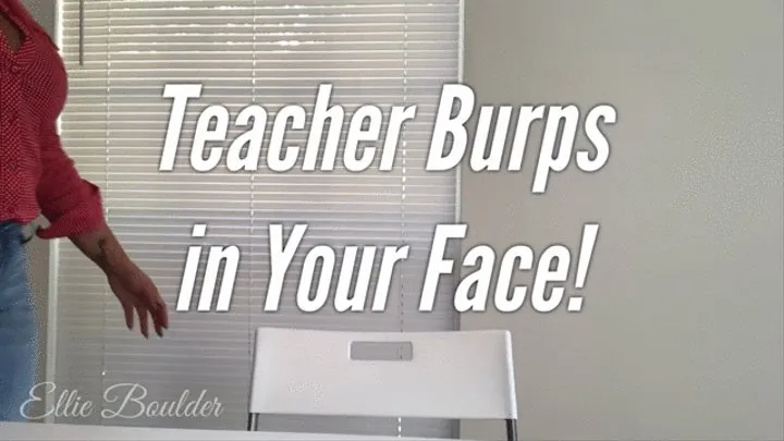 Teacher Burps in Your Face!