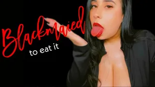 Blackmailed To Eat It