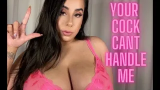 Your Cock Can't Handle Me