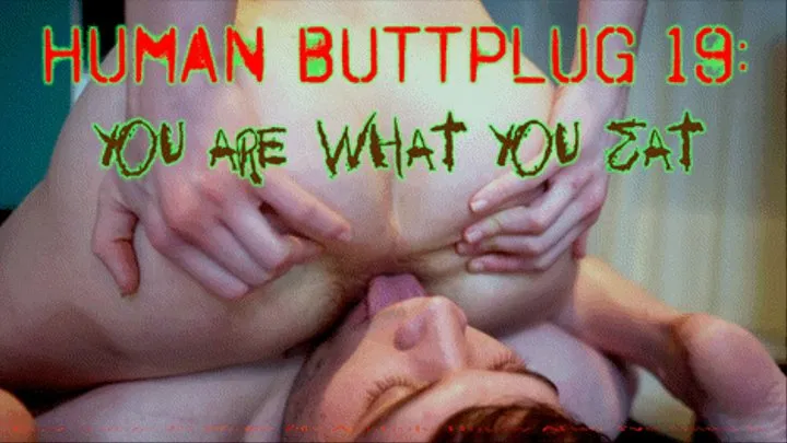 Human Buttplug 19: You Are What You Eat