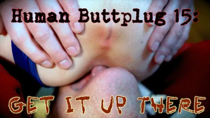 Human Buttplug 15: Get It Up There!