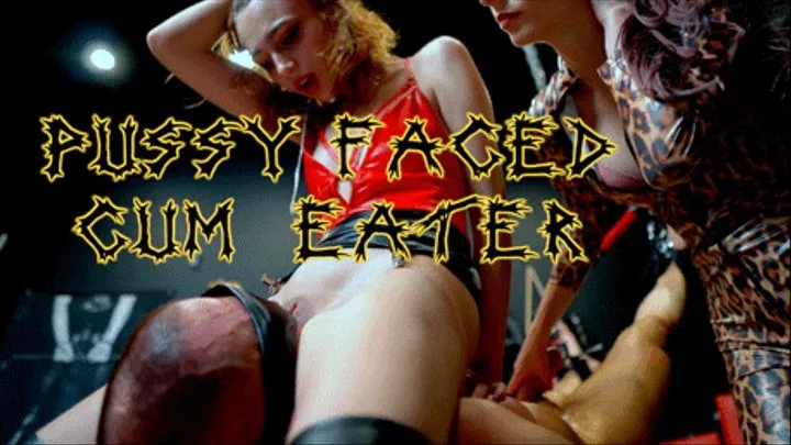 Pussy Faced Cum Eater
