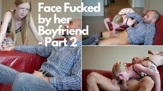 Face Fucked by her Boyfriend - Part 2