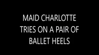 Maid Charlotte tries on a pair of Ballet Heels