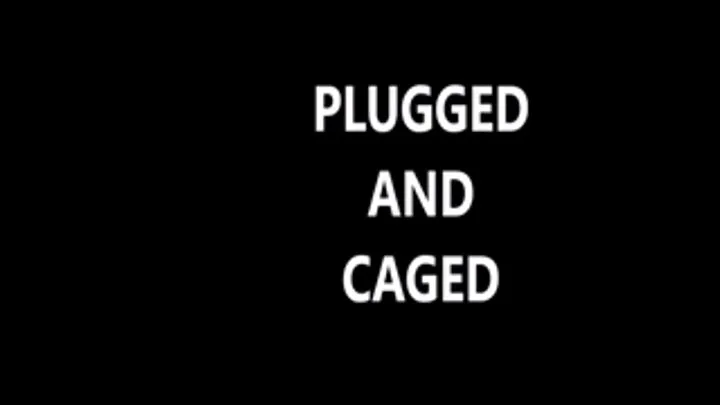 CAGED and PLUGGED