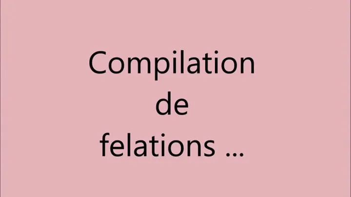 Compilation de mes felations