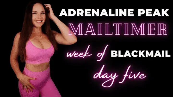 Adrenaline Peak Mailtimer (Week of Blackmail, Day Five)