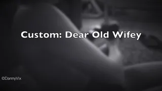 Custom: Dear Old Wifey