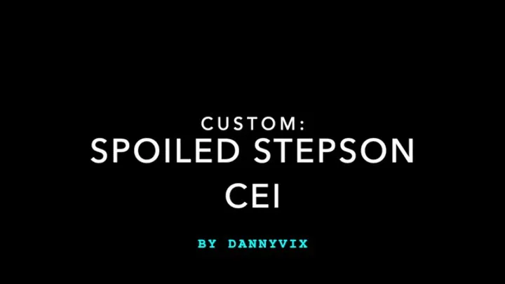 Custom: Spoiled Step-son Surprise CEI