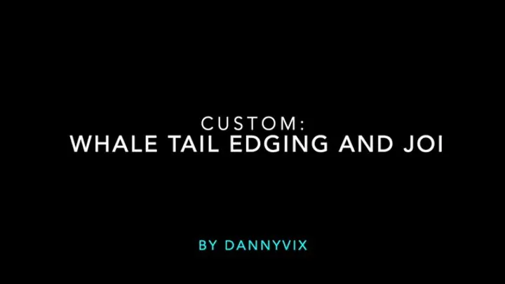 Custom: Whale Tail Edging & JOI