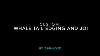 Custom: Whale Tail Edging & JOI