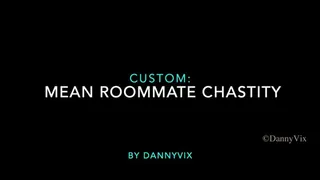 Custom: Mean Roommate Chastity