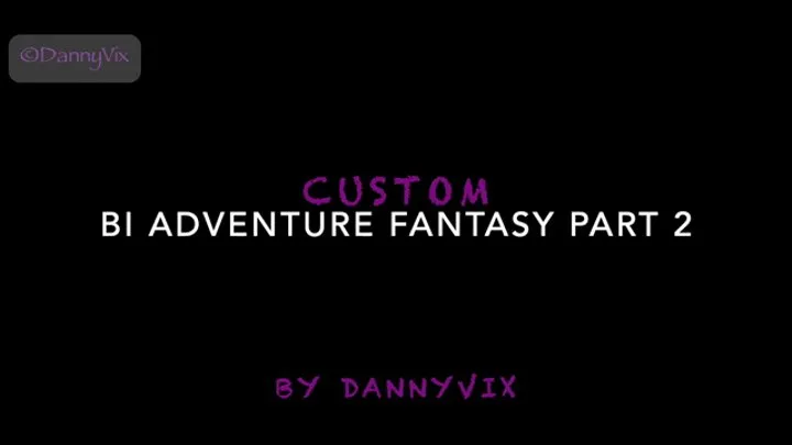 Custom: Bi Adventure Fantasy Part 2