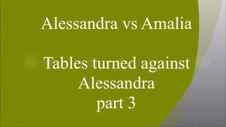 ALESSANDRA VS. AMALIA: TABLES TURNED AGAINST ALESSANDRA PART III.