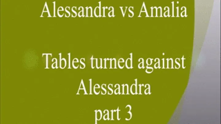 ALESSANDRA VS. AMALIA: TABLES TURNED AGAINST ALESSANDRA PART III