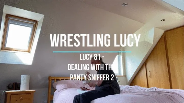 Lucy 81 - Dealing with the Panty Sniffer 2