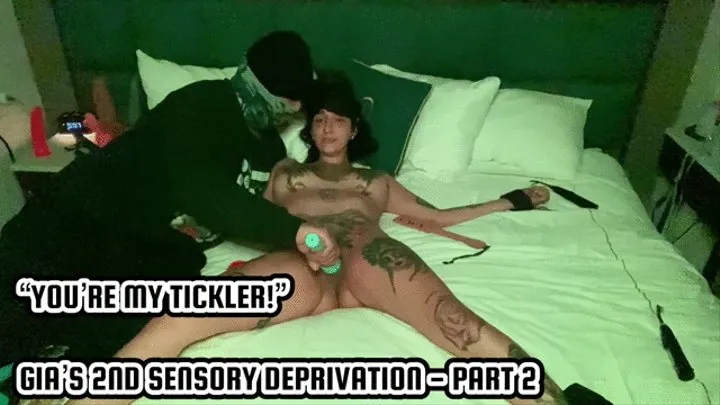 “YOU'RE MY TICKLER!”: GIA'S 2ND SENSORY DEPRIVATION - PART 2