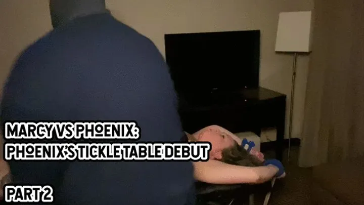 MARCY VS PHOENIX: PHOENIX'S TICKLE TABLE DEBUT - PART 2