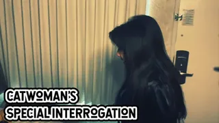 CATWOMAN'S SPECIAL INTERROGATION