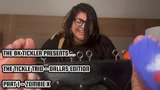 THE TICKLE TRIO - DALLAS EDTION - PART 1 - ZOMBIE X