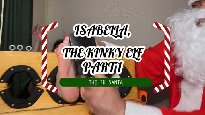 THE BK SANTA - ISABELLA, THE KINKY ELF - PART 1