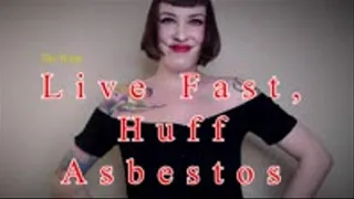 Live Fast, Huff Asbestos