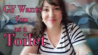 GF Wants You as a Toilet