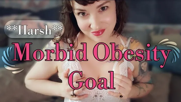 Morbid Obesity Goal - Harsh