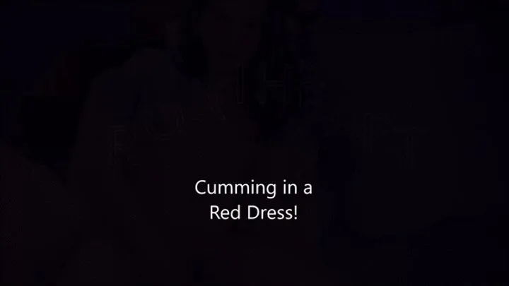 Cumming in a Red Dress! Big Cumshot!