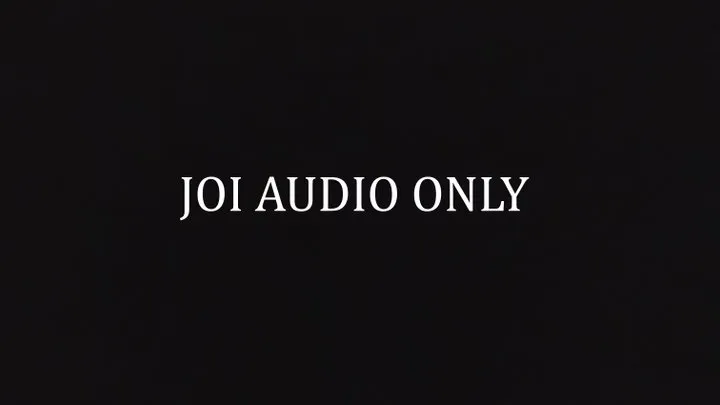 JOI with Cum Countdown Audio Only