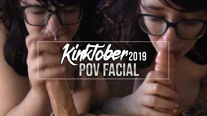 KINKTOBER2k19 Day 8: POV Facial