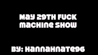 may 29th fuckmachine show