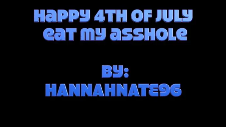 happy 4th of july eat my asshole