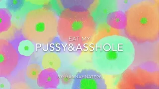 eat my pussy and asshole