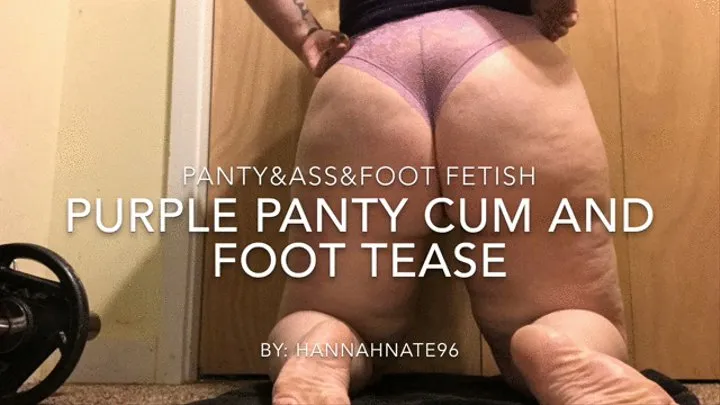 purple panty cum & foot tease