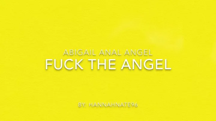 abigail anal angel fuck the angel