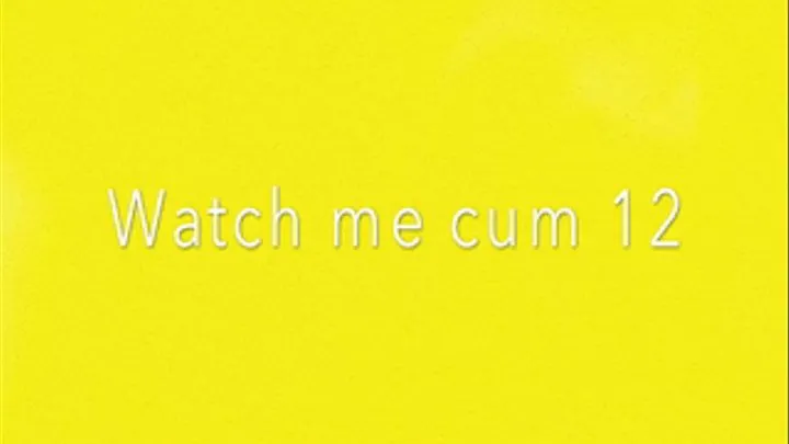 watch me cum series 12