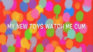 my new toys watch me cum