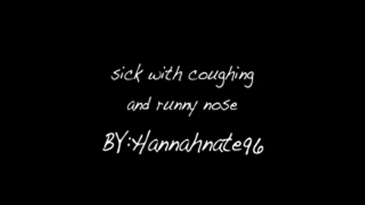 sick with coughing and runny nose