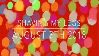 shaving my legs august 7th 2018