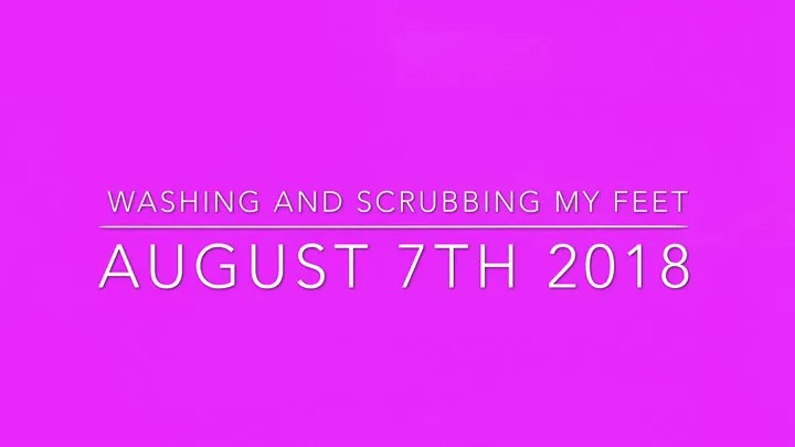 washing&scrubbing my feet aug 7th 2018