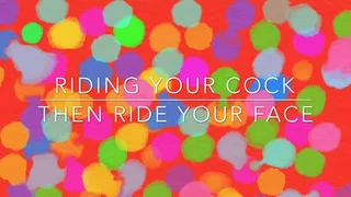 riding your cock then ride your face