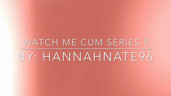 watch me cum series 5