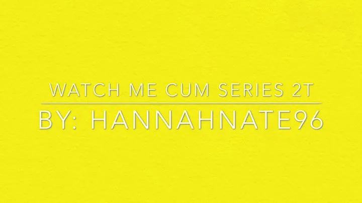 Watch me cum series 2