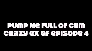 pump me full of cum crazy exgf episode 4