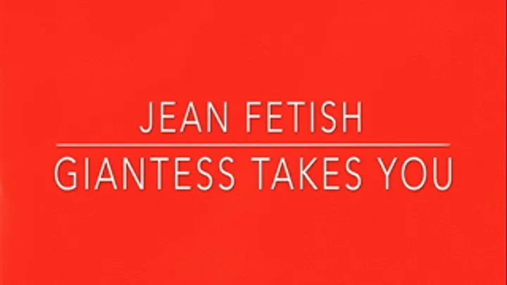 Jean fetish giantess takes you custom