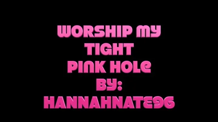 Worship my tight pink hole